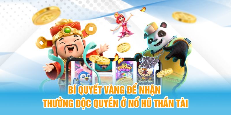 Bí quyết vàng để nhận thưởng độc quyền ở nổ hũ thần tài