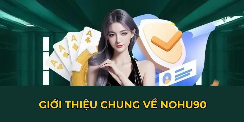 Giới thiệu chung về Nohu90