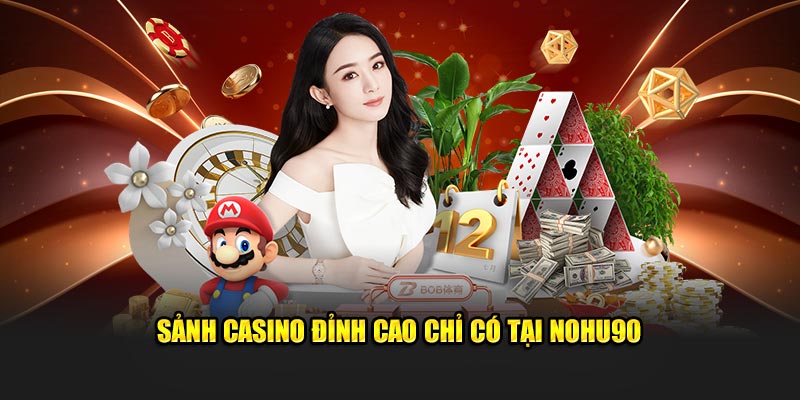 Sảnh casino đỉnh cao chỉ có tại Nohu90