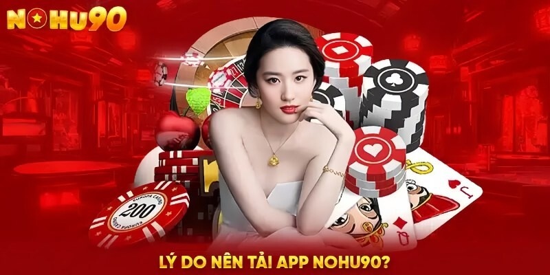 Những ưu điểm của việc người chơi lựa chọn tải app Nohu90